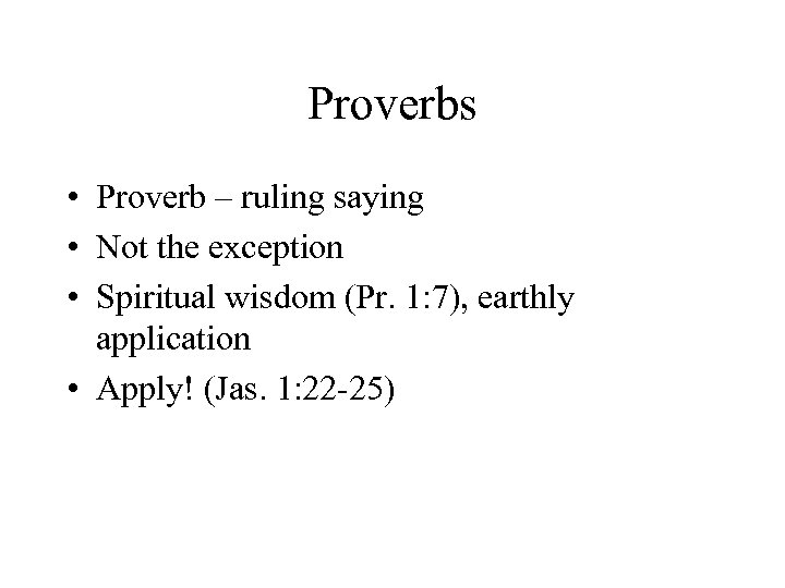 Proverbs • Proverb – ruling saying • Not the exception • Spiritual wisdom (Pr.