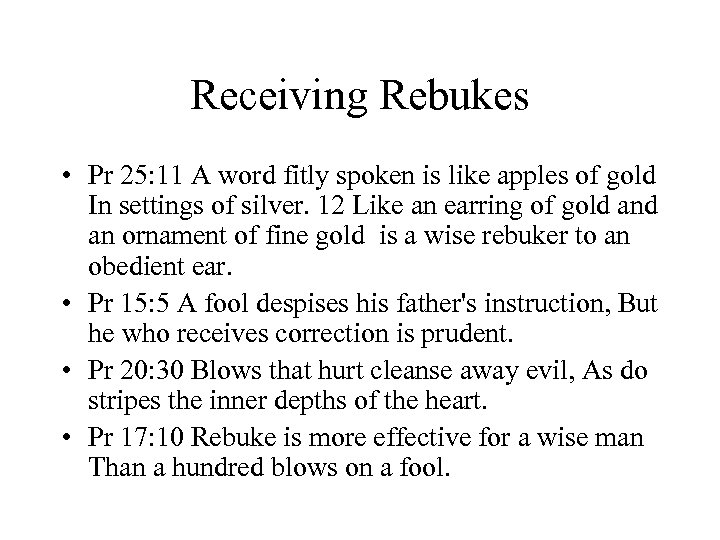 Receiving Rebukes • Pr 25: 11 A word fitly spoken is like apples of