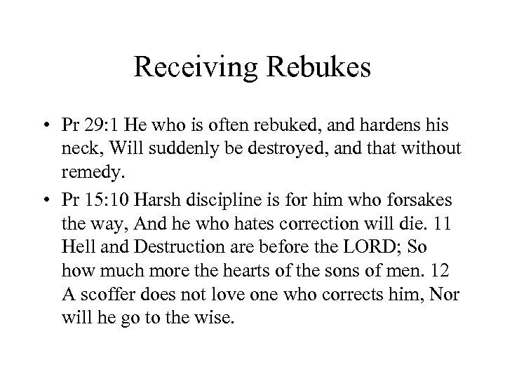 Receiving Rebukes • Pr 29: 1 He who is often rebuked, and hardens his