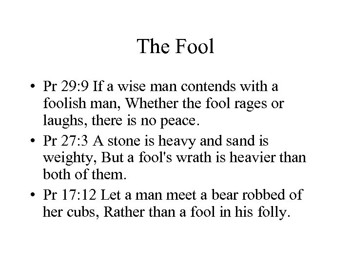 The Fool • Pr 29: 9 If a wise man contends with a foolish