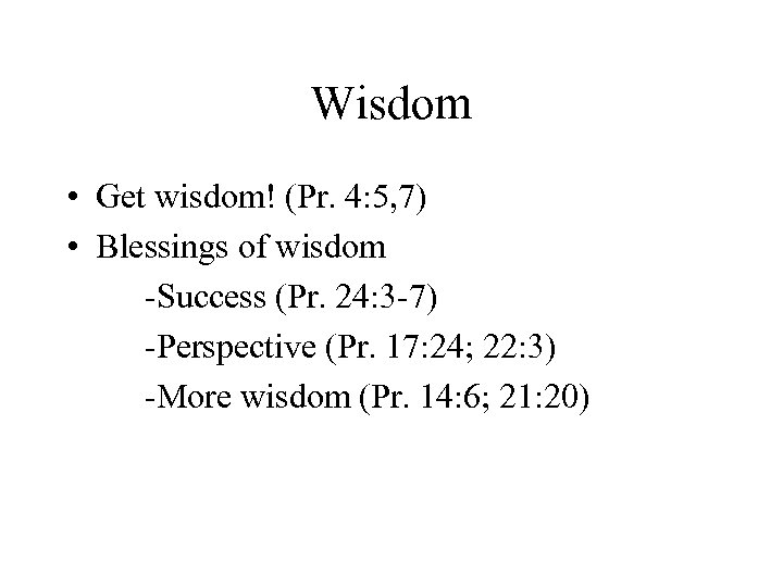 Wisdom • Get wisdom! (Pr. 4: 5, 7) • Blessings of wisdom -Success (Pr.