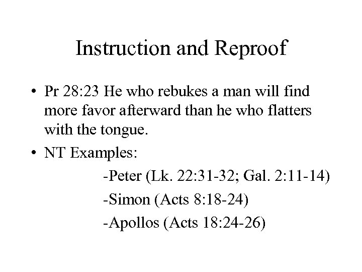 Instruction and Reproof • Pr 28: 23 He who rebukes a man will find
