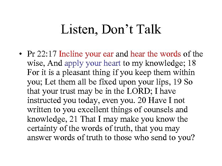 Listen, Don’t Talk • Pr 22: 17 Incline your ear and hear the words
