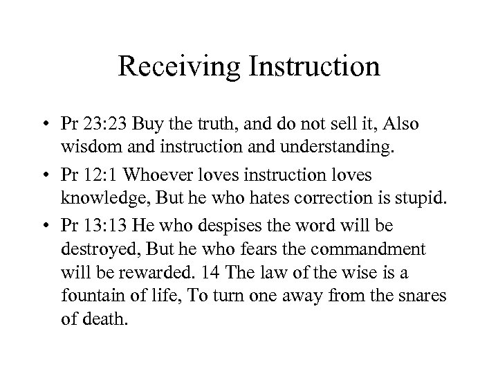 Receiving Instruction • Pr 23: 23 Buy the truth, and do not sell it,