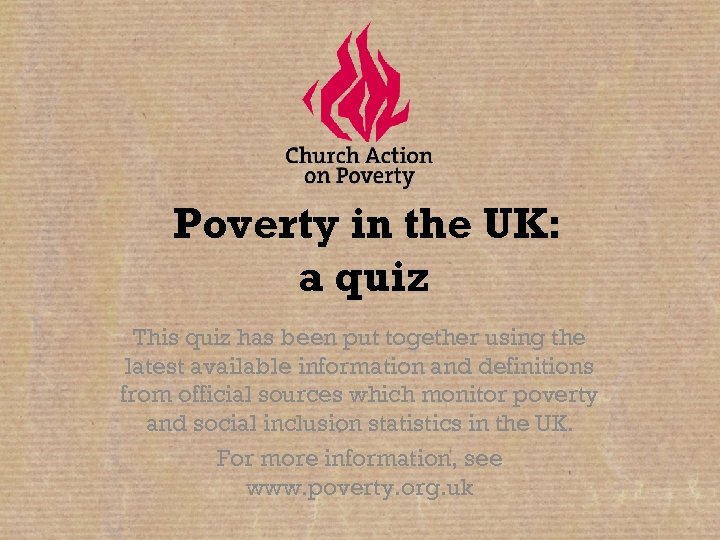 Poverty in the UK: a quiz This quiz has been put together using the