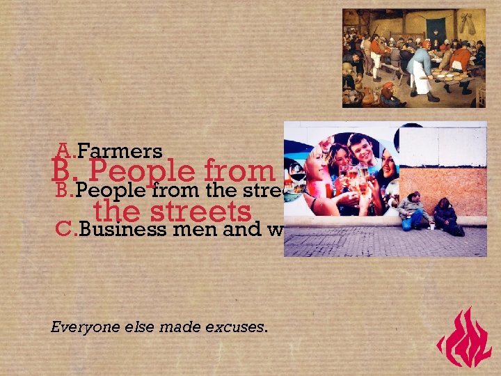 A. Farmers B. People from People the streets B. the streets women C. Business