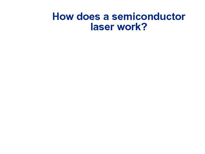 How does a semiconductor laser work? 