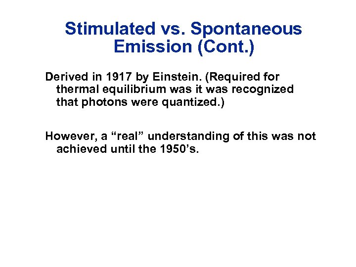 Stimulated vs. Spontaneous Emission (Cont. ) Derived in 1917 by Einstein. (Required for thermal