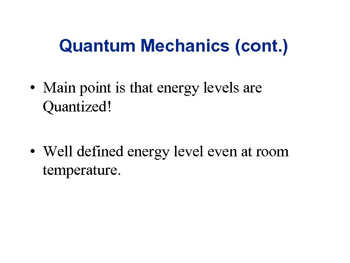 Quantum Mechanics (cont. ) • Main point is that energy levels are Quantized! •