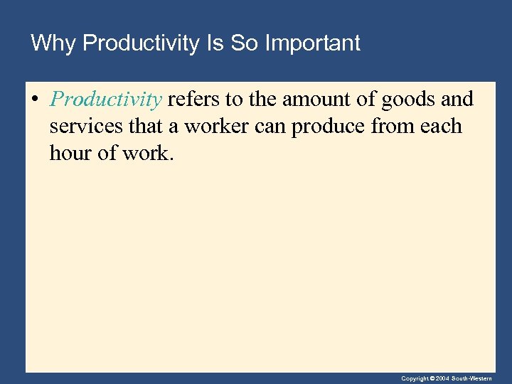 Why Productivity Is So Important • Productivity refers to the amount of goods and