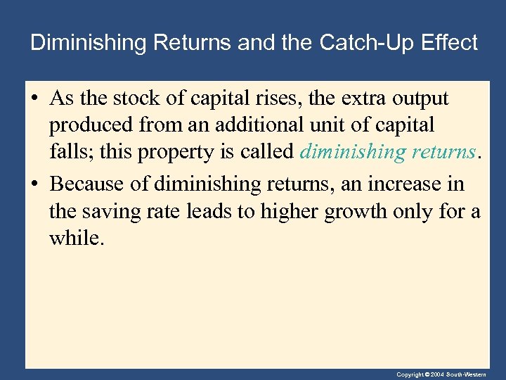 Diminishing Returns and the Catch-Up Effect • As the stock of capital rises, the