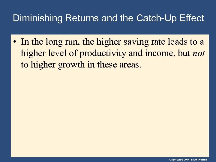 Diminishing Returns and the Catch-Up Effect • In the long run, the higher saving