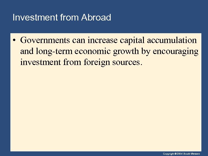 Investment from Abroad • Governments can increase capital accumulation and long-term economic growth by