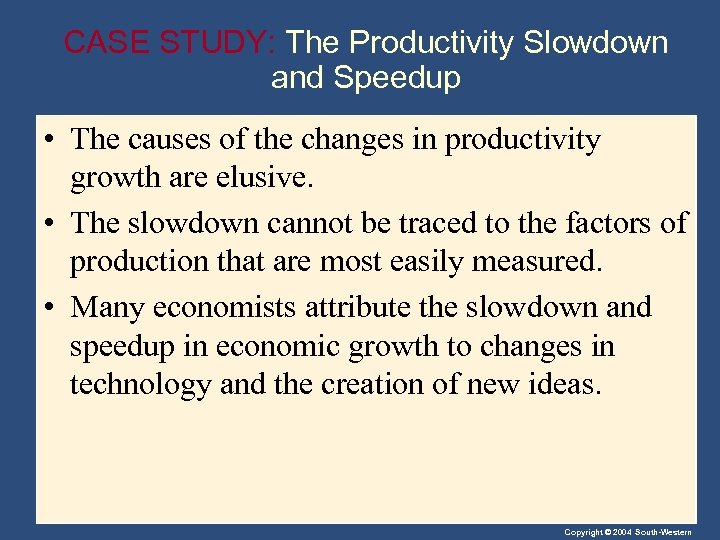 CASE STUDY: The Productivity Slowdown and Speedup • The causes of the changes in