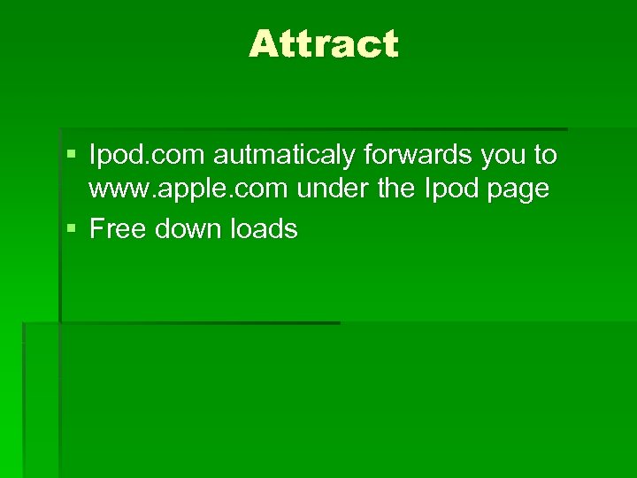 Attract § Ipod. com autmaticaly forwards you to www. apple. com under the Ipod