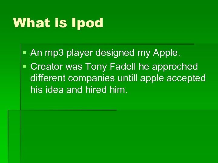 What is Ipod § An mp 3 player designed my Apple. § Creator was