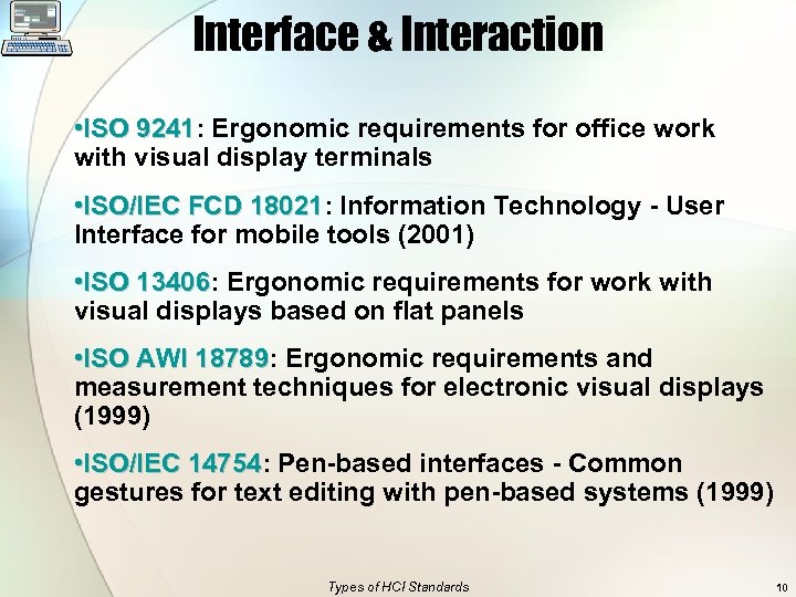 Interface & Interaction • ISO 9241: Ergonomic requirements for office work ISO 9241 with