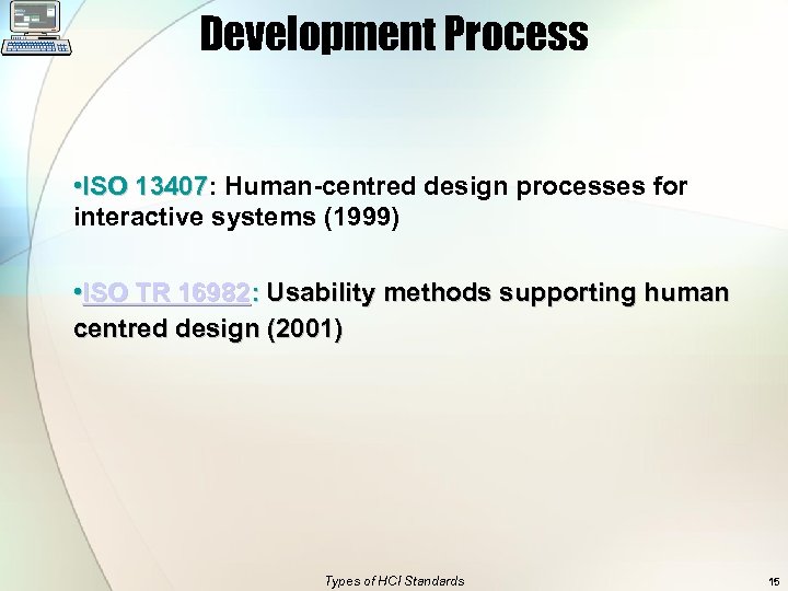 Development Process • ISO 13407: Human-centred design processes for ISO 13407 interactive systems (1999)