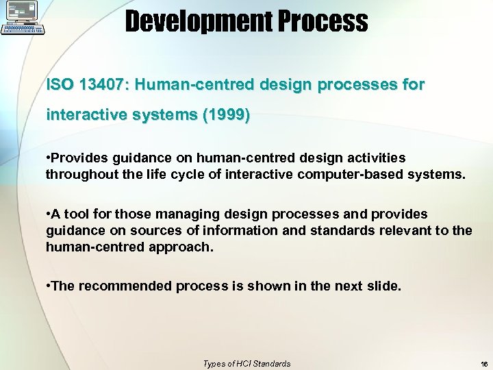 Development Process ISO 13407: Human-centred design processes for interactive systems (1999) • Provides guidance
