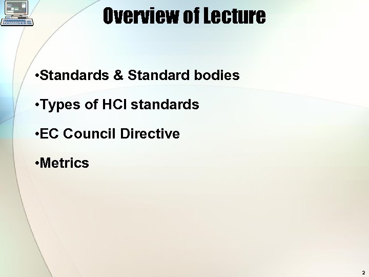 Overview of Lecture • Standards & Standard bodies • Types of HCI standards •