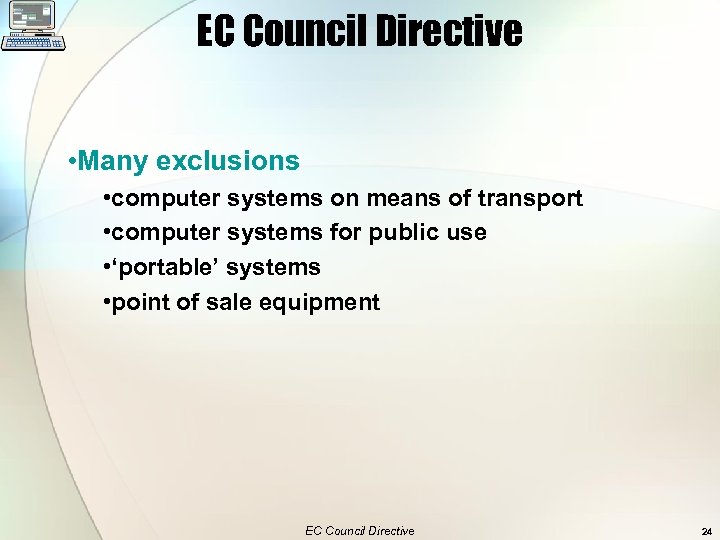 EC Council Directive • Many exclusions • computer systems on means of transport •