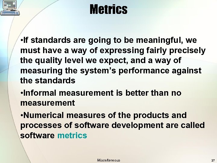 Metrics • If standards are going to be meaningful, we must have a way