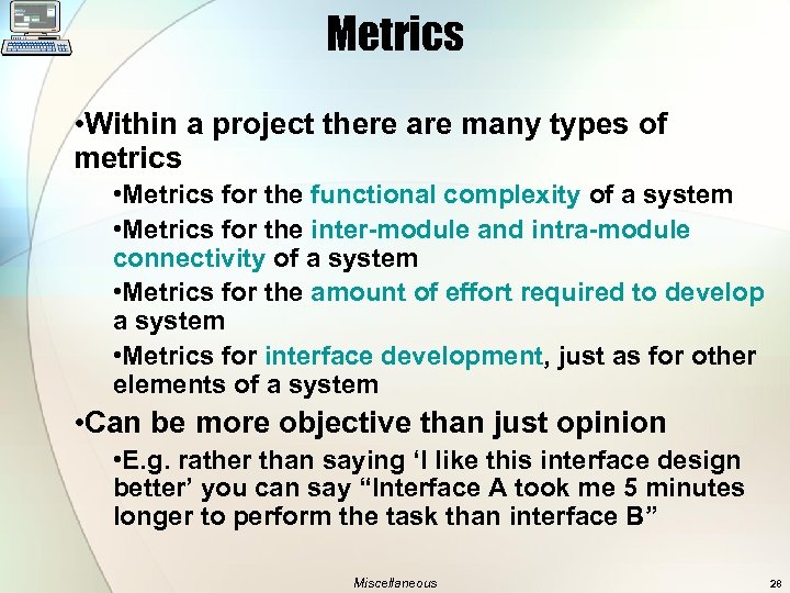 Metrics • Within a project there are many types of metrics • Metrics for