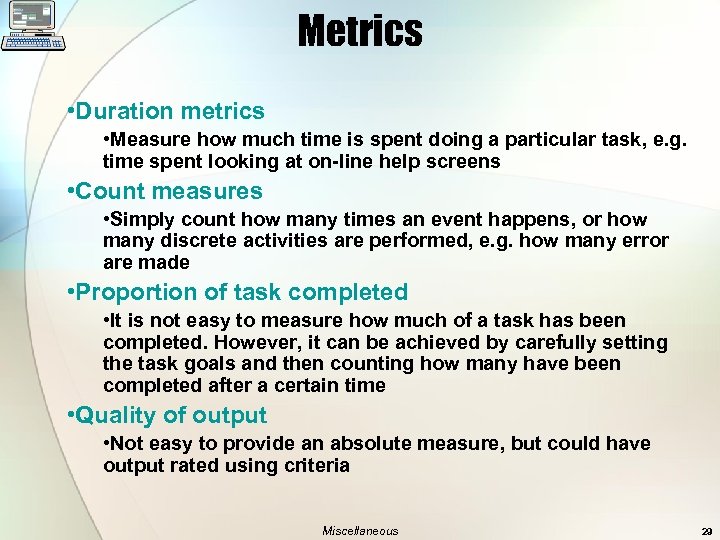 Metrics • Duration metrics • Measure how much time is spent doing a particular