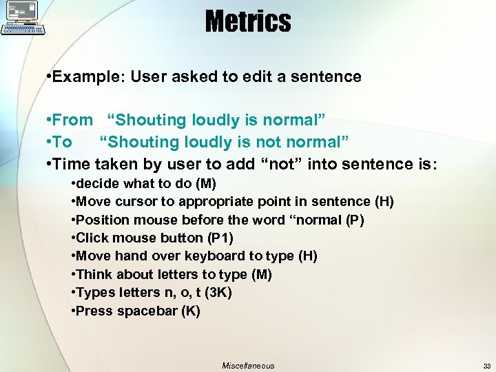 Metrics • Example: User asked to edit a sentence • From “Shouting loudly is