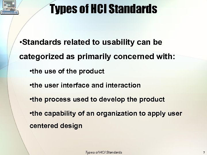 Types of HCI Standards • Standards related to usability can be categorized as primarily