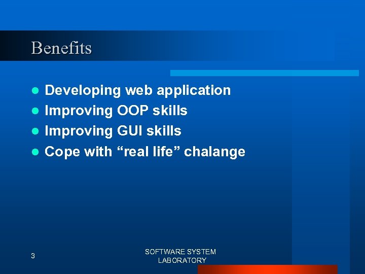 Benefits Developing web application l Improving OOP skills l Improving GUI skills l Cope