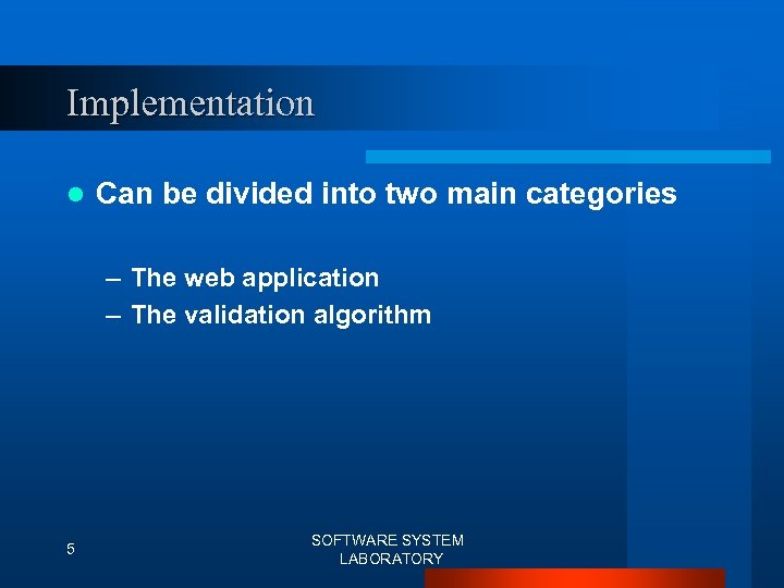Implementation l Can be divided into two main categories – The web application –