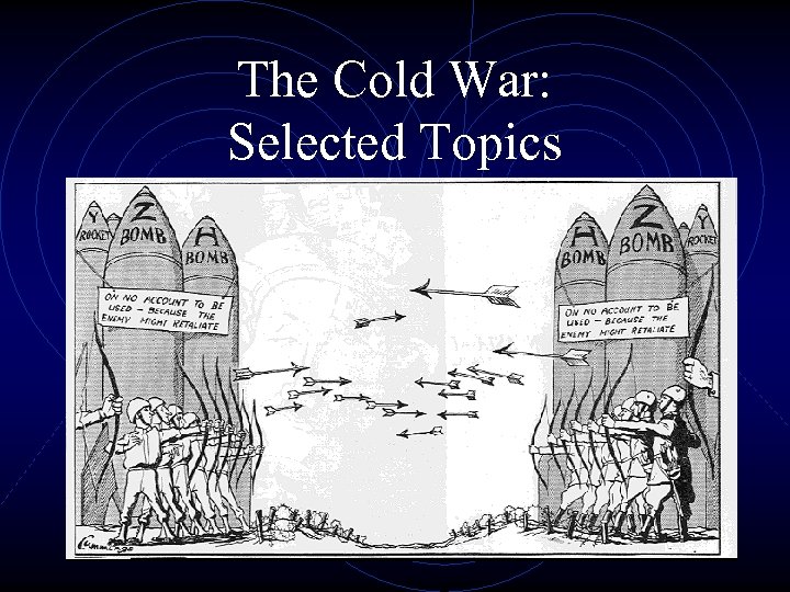 The Cold War: Selected Topics Chapter 40 Notes Mr. Ferbert 