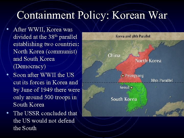 Containment Policy: Korean War • After WWII, Korea was divided at the 38 th