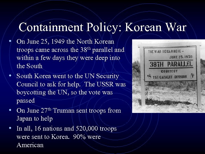 Containment Policy: Korean War • On June 25, 1949 the North Korean troops came