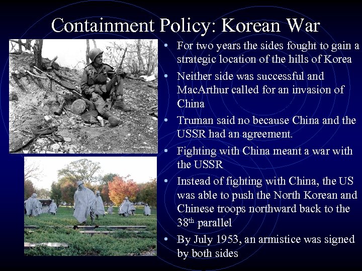 Containment Policy: Korean War • For two years the sides fought to gain a