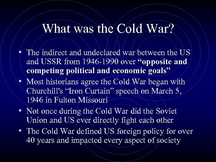 What was the Cold War? • The indirect and undeclared war between the US