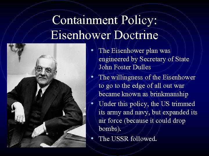 Containment Policy: Eisenhower Doctrine • The Eisenhower plan was engineered by Secretary of State