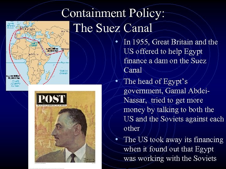 Containment Policy: The Suez Canal • In 1955, Great Britain and the US offered