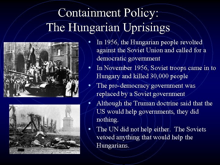 Containment Policy: The Hungarian Uprisings • In 1956, the Hungarian people revolted • •