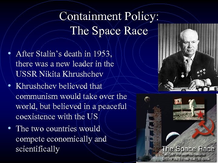 Containment Policy: The Space Race • After Stalin’s death in 1953, there was a