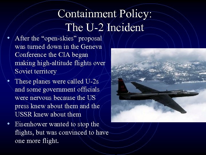 Containment Policy: The U-2 Incident • After the “open-skies” proposal was turned down in