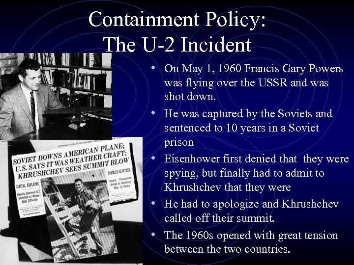 Containment Policy: The U-2 Incident • On May 1, 1960 Francis Gary Powers •