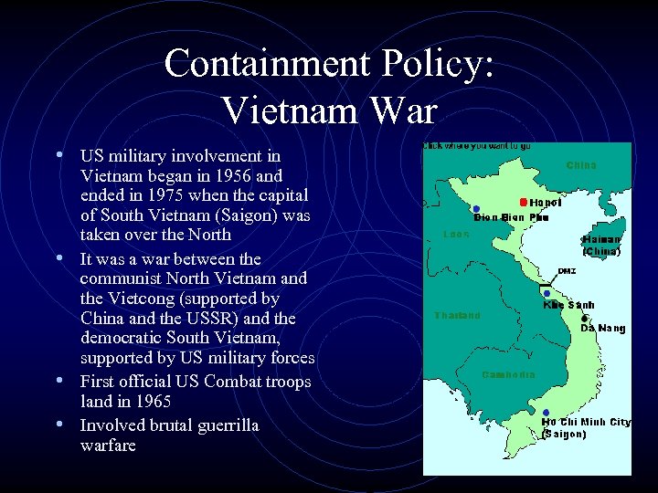 Containment Policy: Vietnam War • US military involvement in Vietnam began in 1956 and