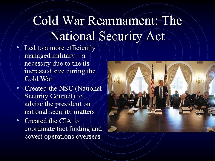 Cold War Rearmament: The National Security Act • Led to a more efficiently managed