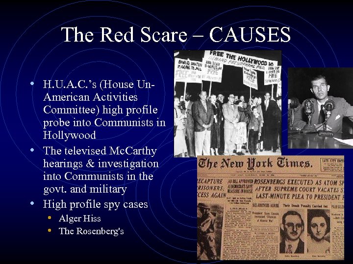 The Red Scare – CAUSES • H. U. A. C. ’s (House Un- American