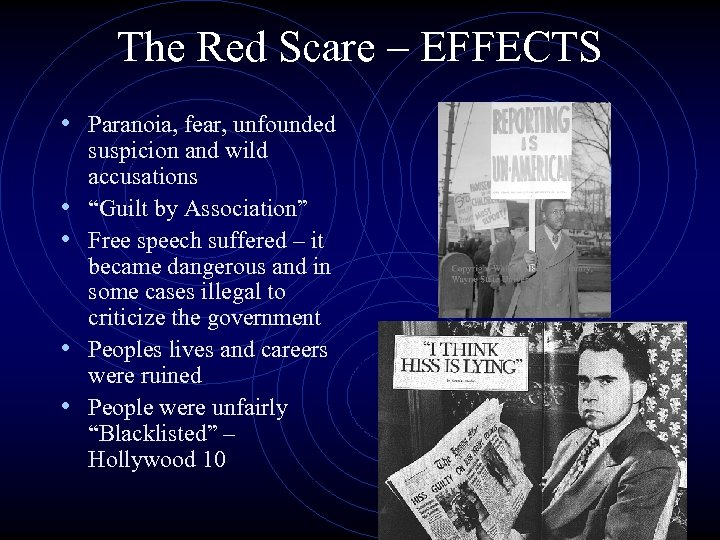 The Red Scare – EFFECTS • Paranoia, fear, unfounded • • suspicion and wild