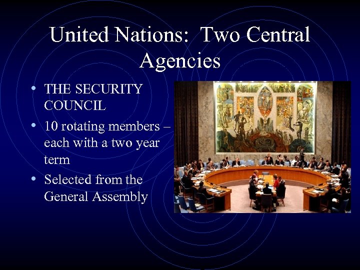 United Nations: Two Central Agencies • THE SECURITY COUNCIL • 10 rotating members –