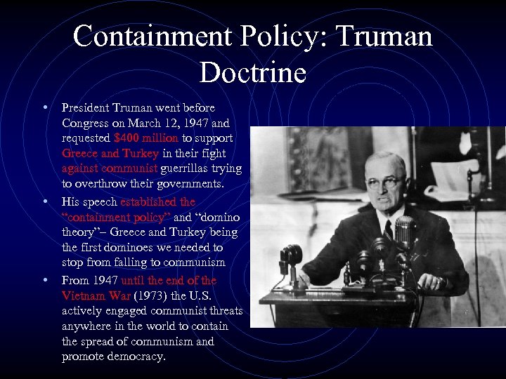 Containment Policy: Truman Doctrine • President Truman went before • • Congress on March