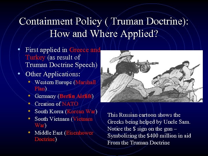 Containment Policy ( Truman Doctrine): How and Where Applied? • First applied in Greece